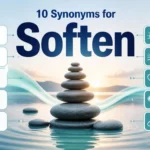 Synonyms for Soften: Meaning, Best Alternatives, Antonyms and Usage