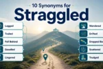 Synonyms for straggled include lagged, trailed, dawdled, lingered and wandered