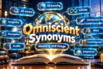 Omniscient Synonyms: Best Alternatives, Meanings and Examples