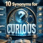 Synonyms for Curious Better Words With Meanings & Examples