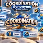 Coordination Synonyms: Best Alternatives, Meanings and Examples